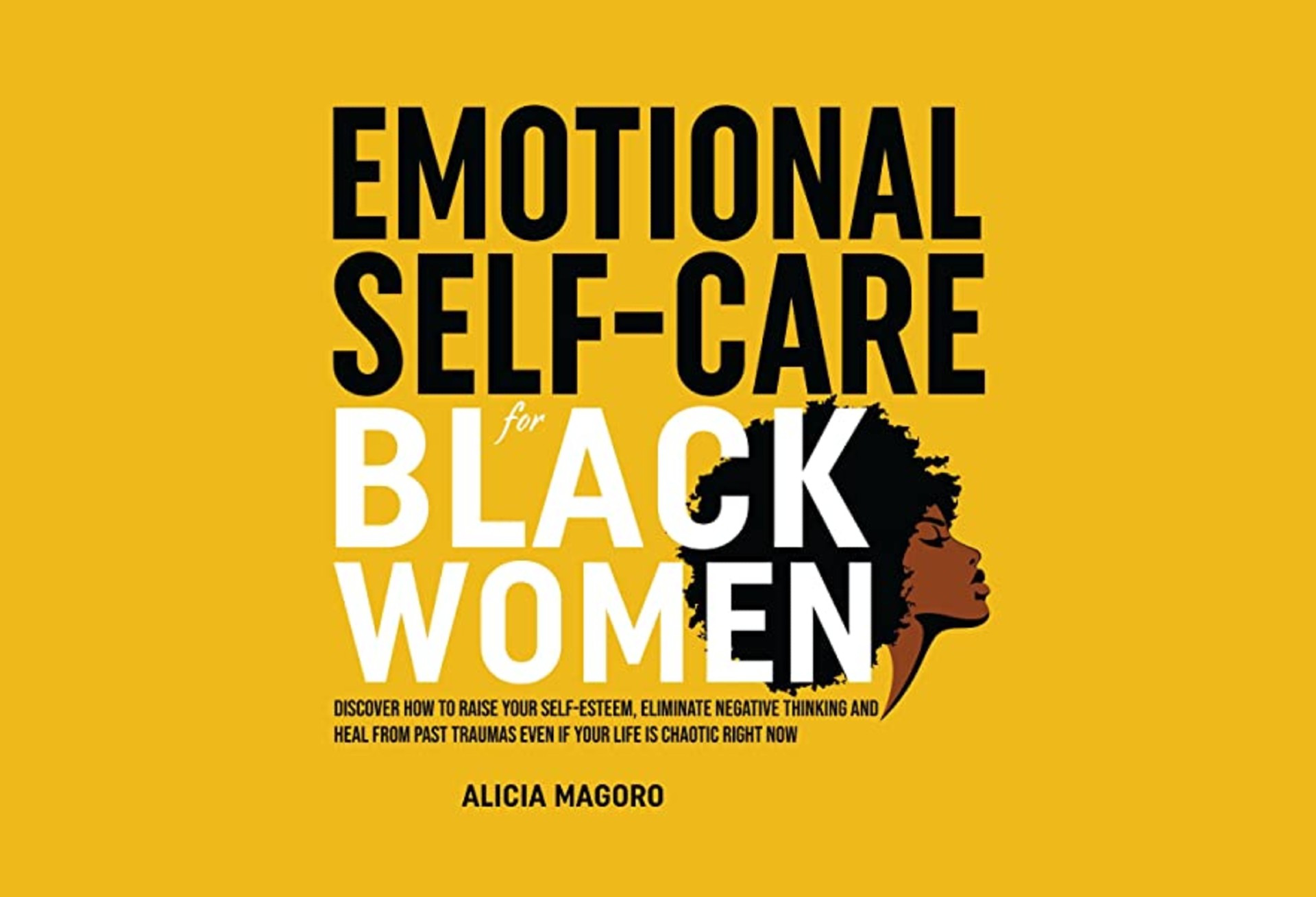 Book cover with a yellow background. The title reads "Emotional Self-Care for Black Women." A black silhouette of a woman with an afro is integrated into the design. Author: Alicia Magoro. Subtitle offers strategies for self-esteem and healing from past traumas.
